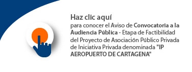 Aviso de Convocatoria a la Audiencia Pública - Etapa de Factibilidad del Proyecto de Asociación Público Privada de Iniciativa Privada denominada "IP AEROPUERTO DE CARTAGENA" Aviso de Convocatoria a la Audiencia Pública - Etapa de Factibilidad del Proyecto de Asociación Público Privada de Iniciativa Privada denominada "IP AEROPUERTO DE CARTAGENA"