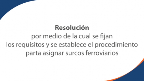 Resolución por medio de la cual se fijan los requisitos y se establece el procedimiento para asignar surcos ferroviarios